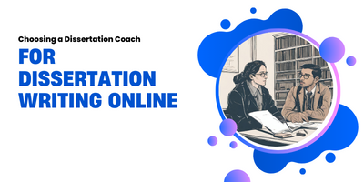 Choosing a Dissertation Coach for Dissertation Writing Online